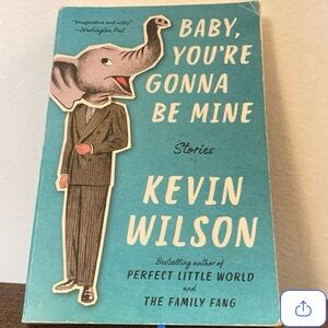 Baby, You're Gonna Be Mine Stories by Kevin Wilson